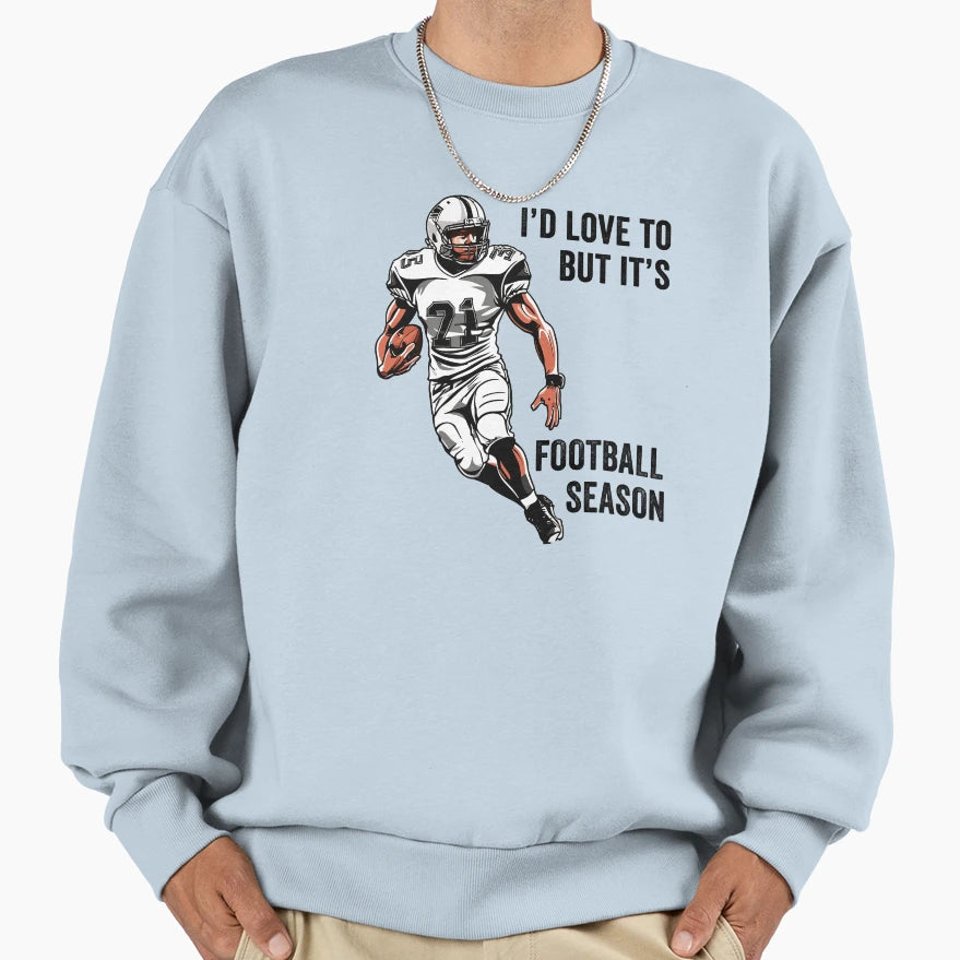 Id Love To But Its Football Season Sweatshirt - Custom Art Print Men Women - T-Shirt, Sweatshirt, Hoodie