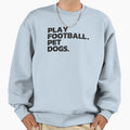 Play Football Pet Dogs Sweatshirt - Unique Graphic Men Women - T-Shirt, Sweatshirt, Hoodie