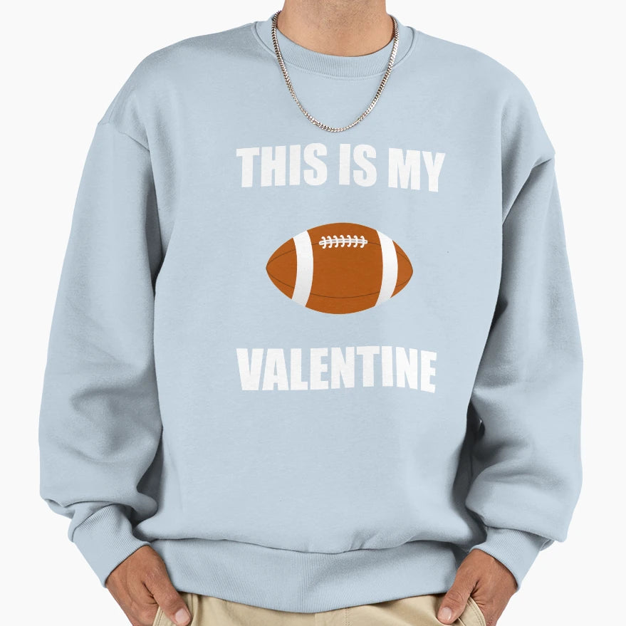 Football Is My Valentine Valentines Sweatshirt - Trendy Graphic Unisex - T-Shirt, Sweatshirt, Hoodie