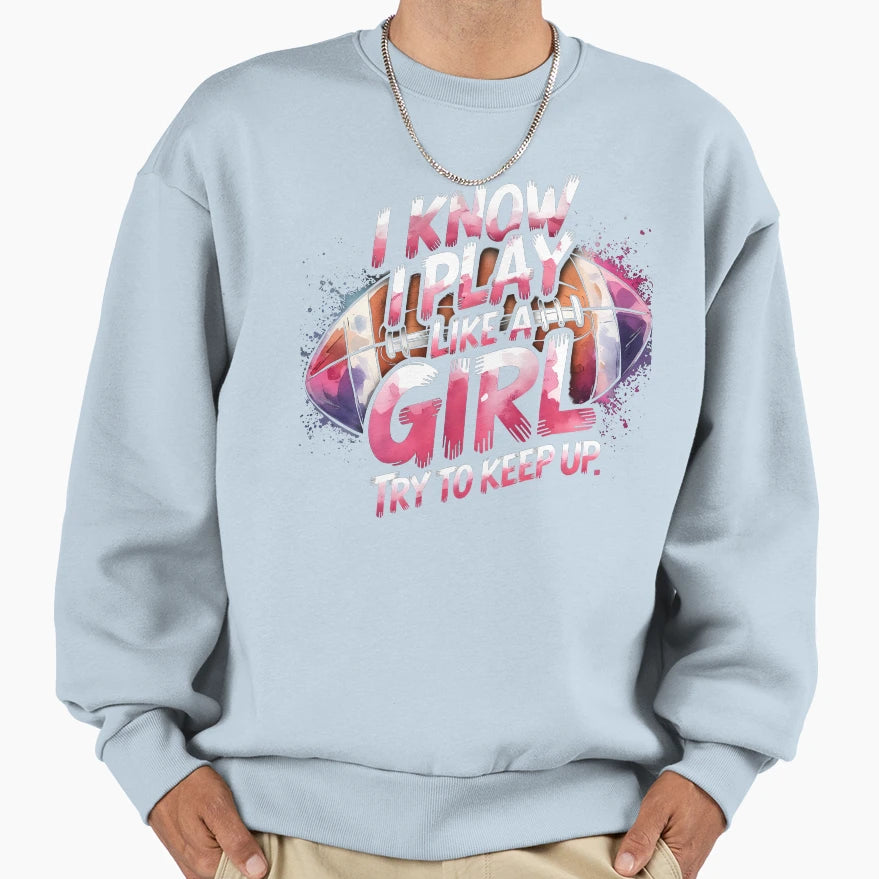 I Know I Play Like Try To Keep Up Sweatshirt - Custom Art Print for Adults - T-Shirt, Sweatshirt, Hoodie