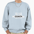 Because Im Coach Thats Why Sweatshirt - Casual Everyday Wear for Adults - T-Shirt, Sweatshirt, Hoodie