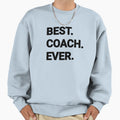 Best Coach Ever Sweatshirt - Novelty Apparel Unisex - T-Shirt, Sweatshirt, Hoodie