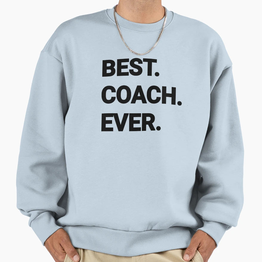 Best Coach Ever Sweatshirt - Novelty Apparel Unisex - T-Shirt, Sweatshirt, Hoodie