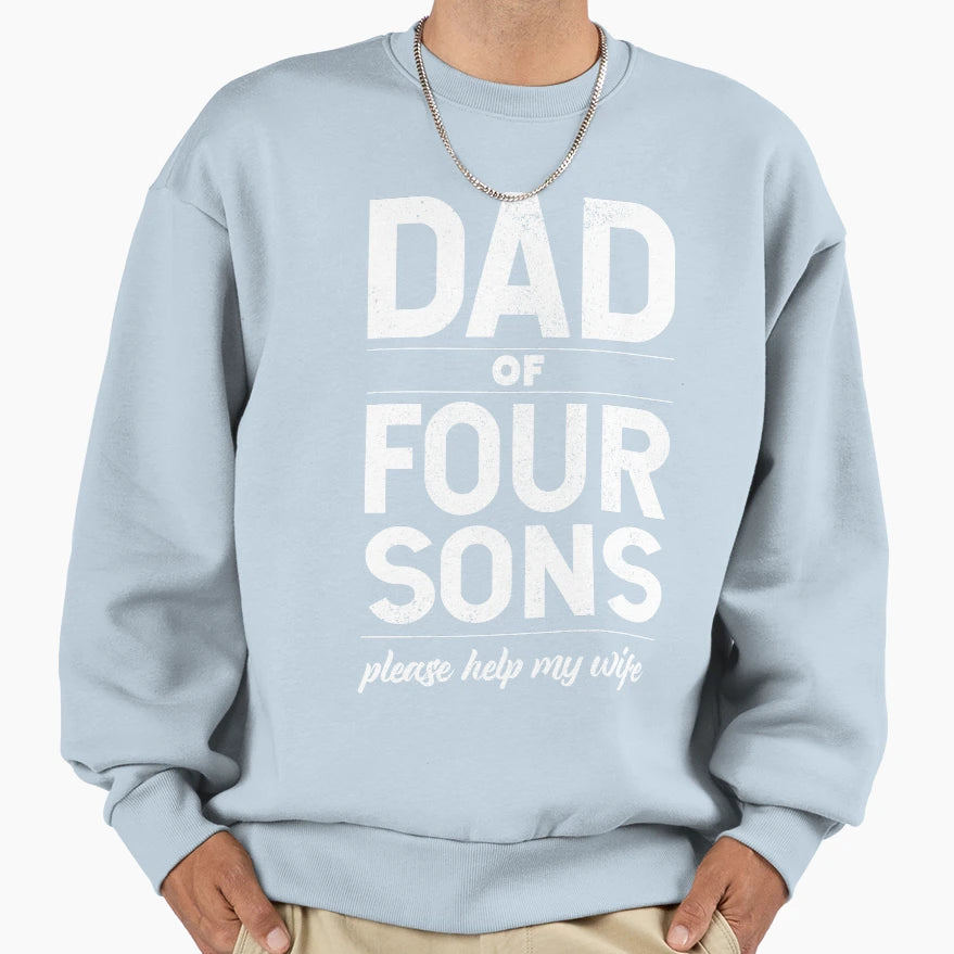 Dad 4 Sons Help My Wife Dad Dad Sweatshirt - Graphic Print for Adults - T-Shirt, Sweatshirt, Hoodie