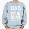 Dad 4 Sons Help My Wife Dad Dad Sweatshirt - Graphic Print for Adults - T-Shirt, Sweatshirt, Hoodie