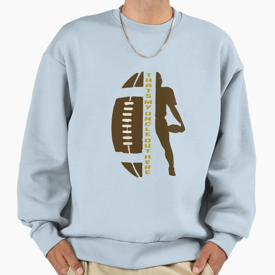 Thats My Uncle Out Here Funny Gift Sweatshirt - Graphic Print Men Women - T-Shirt, Sweatshirt, Hoodie