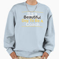 Its Beautiful Day To Be Coach Sweatshirt - Novelty Apparel Unisex - T-Shirt, Sweatshirt, Hoodie