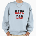 Havc Dad Sweatshirt - Fun Novelty Design Men Women - T-Shirt, Sweatshirt, Hoodie