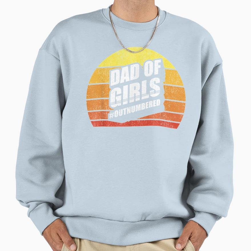 Dad Outnumbered Funny Father Sweatshirt - Casual Everyday Wear Men Women - T-Shirt, Sweatshirt, Hoodie