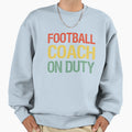 Football Coach Duty Sweatshirt - Trendy Graphic Men Women - T-Shirt, Sweatshirt, Hoodie