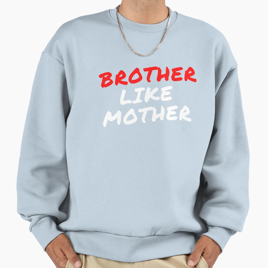 Brother Like Mother Sweatshirt - Custom Art Print for Adults - T-Shirt, Sweatshirt, Hoodie