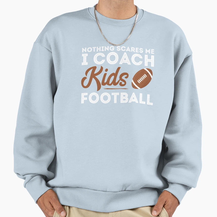 Nothing Scares Me I Coach Football Sweatshirt - Trendy Graphic Men Women - T-Shirt, Sweatshirt, Hoodie