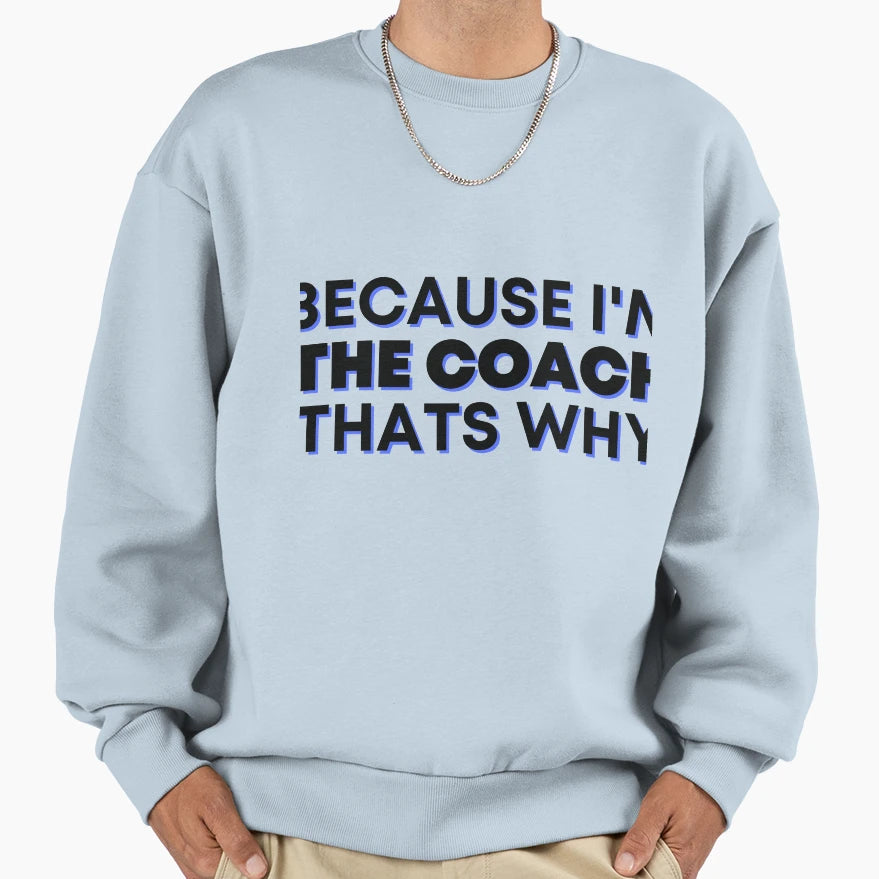 Because Im Coach Thats Why Sweatshirt - Graphic Print Unisex - T-Shirt, Sweatshirt, Hoodie
