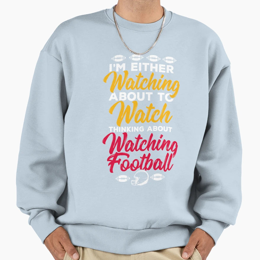 Watching Football About To Watcj Sweatshirt - Unique Graphic Men Women - T-Shirt, Sweatshirt, Hoodie