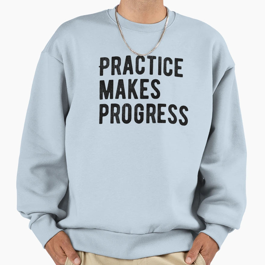 Practice Makes Progress Sweatshirt - Unique Graphic Men Women - T-Shirt, Sweatshirt, Hoodie