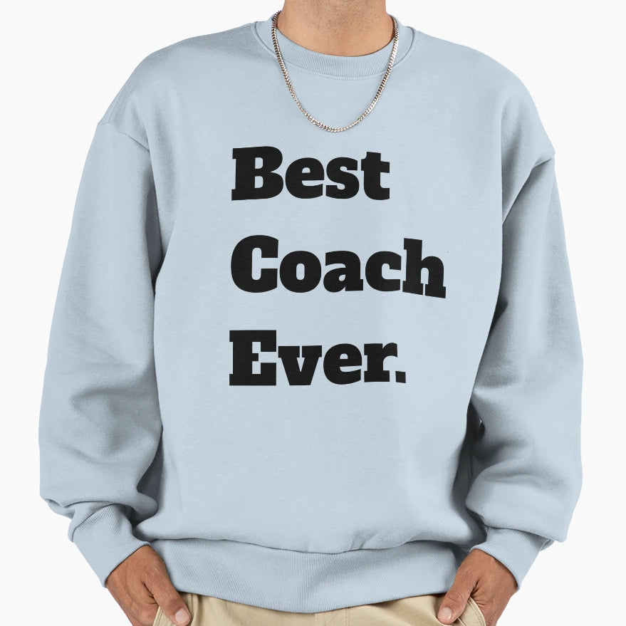 Best Coach Ever Sweatshirt - Streetwear Style Unisex - T-Shirt, Sweatshirt, Hoodie