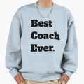 Best Coach Ever Sweatshirt - Streetwear Style Unisex - T-Shirt, Sweatshirt, Hoodie