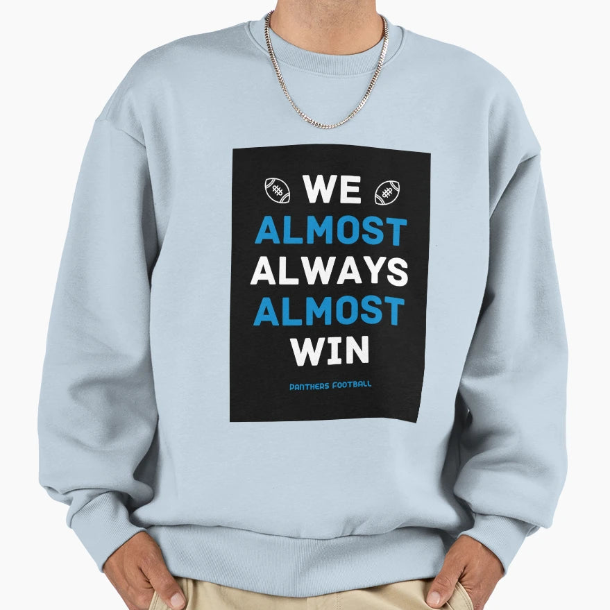 Carolina Panthers Football We Almost Sweatshirt - Aesthetic Graphic Unisex - T-Shirt, Sweatshirt, Hoodie