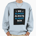 Carolina Panthers Football We Almost Sweatshirt - Aesthetic Graphic Unisex - T-Shirt, Sweatshirt, Hoodie