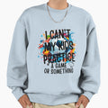 I Cant My Have Practice Game Or T-Shirt - Fun Novelty Design Men Women - T-Shirt, Sweatshirt, Hoodie