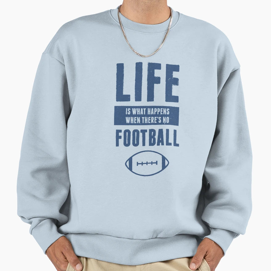 Life American Football Funny Sweatshirt - Streetwear Style Men Women - T-Shirt, Sweatshirt, Hoodie