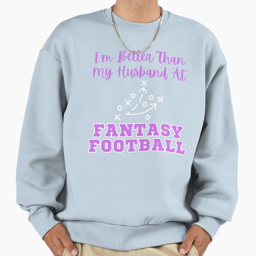 Im Better Than My Husband Fantasy Sweatshirt - Novelty Apparel for Adults - T-Shirt, Sweatshirt, Hoodie