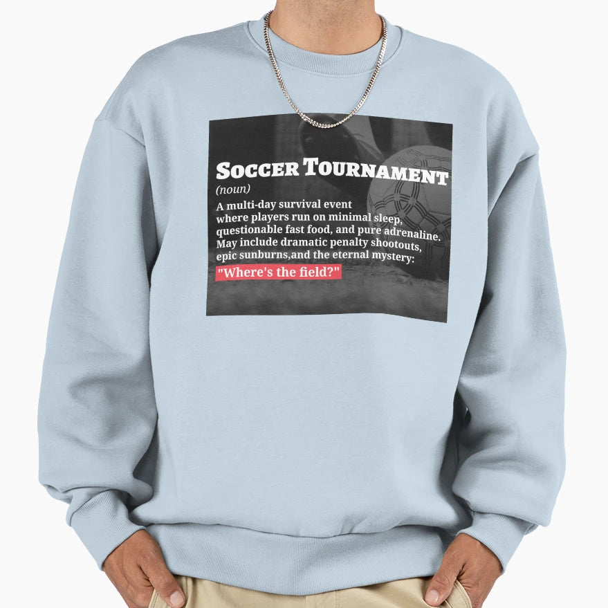 Soccer Tournament Definition W Sweatshirt - Trendy Graphic Men Women - T-Shirt, Sweatshirt, Hoodie