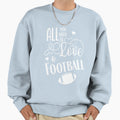 All You Need Is Love Football Sweatshirt - Casual Everyday Wear Unisex - T-Shirt, Sweatshirt, Hoodie