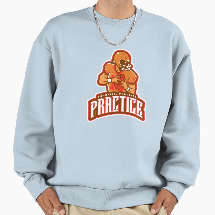 Practice Practice Practice Sweatshirt - Casual Everyday Wear Unisex - T-Shirt, Sweatshirt, Hoodie