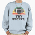 Yay Sports Fun Sports Sarcastic Sweatshirt - Fun Novelty Design for Adults - T-Shirt, Sweatshirt, Hoodie