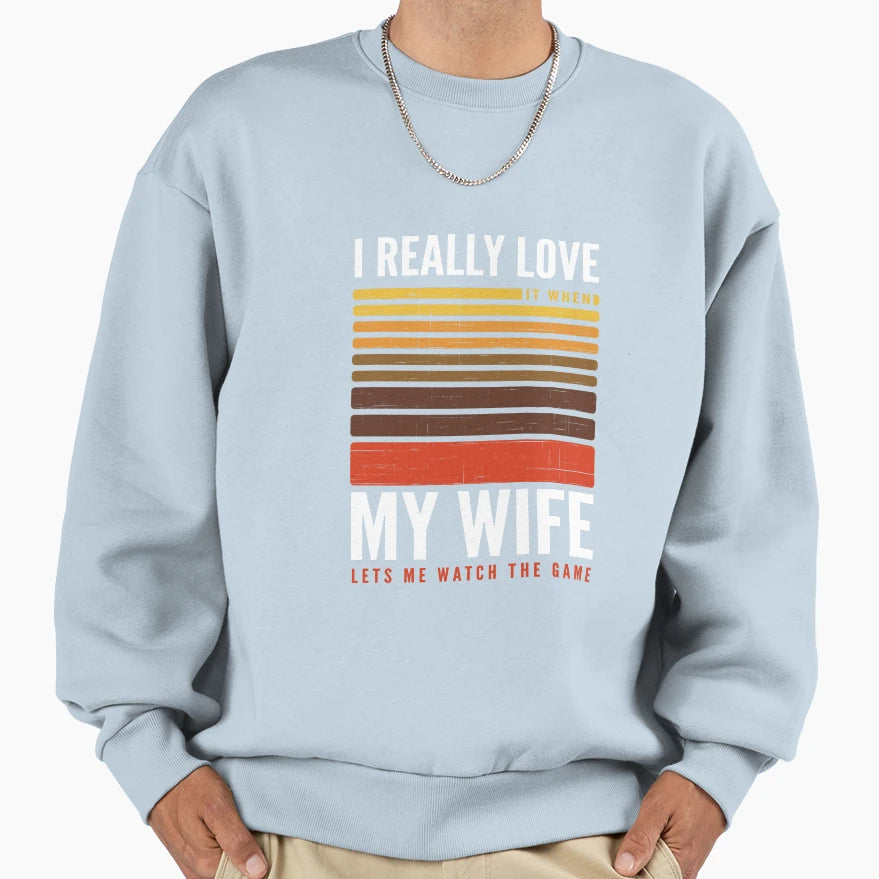 Funny I Really Love My Wife Watch Game Sweatshirt - Novelty Apparel Unisex - T-Shirt, Sweatshirt, Hoodie