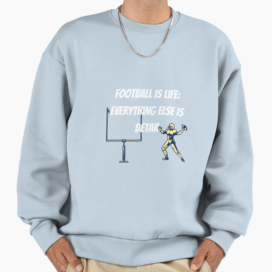 Football Is Life Football Sweatshirt - Fun Novelty Design Unisex - T-Shirt, Sweatshirt, Hoodie