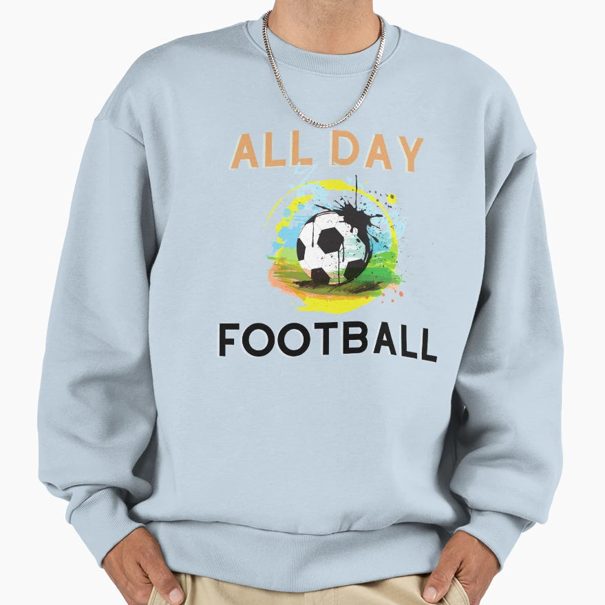 All Day Football Sweatshirt - Casual Everyday Wear Unisex - T-Shirt, Sweatshirt, Hoodie