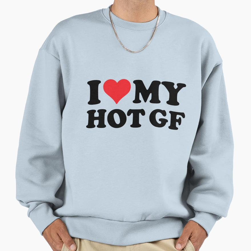 I Love Hot Gf Sweatshirt - Fun Novelty Design for Adults - T-Shirt, Sweatshirt, Hoodie