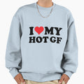 I Love Hot Gf Sweatshirt - Fun Novelty Design for Adults - T-Shirt, Sweatshirt, Hoodie