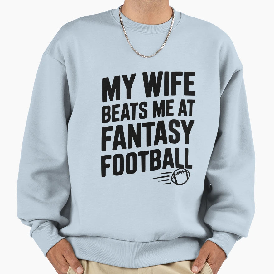My Wife Beats Me Fantasy Football Sweatshirt - Fun Novelty Design Unisex - T-Shirt, Sweatshirt, Hoodie