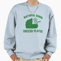 Natural Born Soccer Player Sweatshirt - Fun Novelty Design for Adults - T-Shirt, Sweatshirt, Hoodie