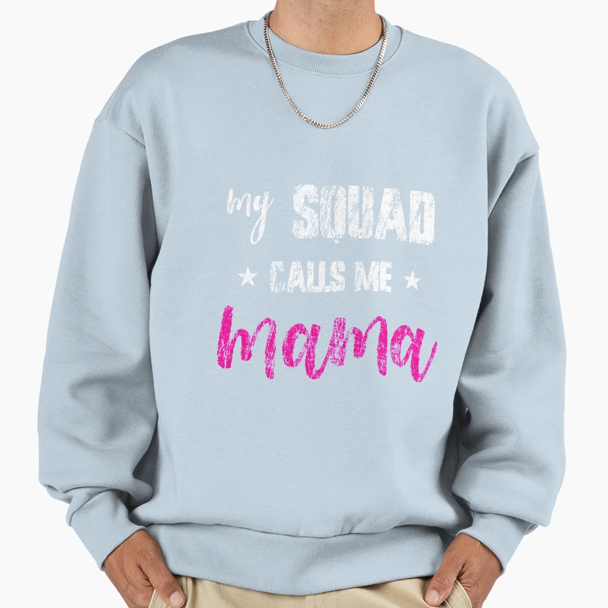 Womens My Squad Calls Me Mama Funny Sweatshirt - Trendy Graphic Men Women - T-Shirt, Sweatshirt, Hoodie