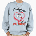 Football Can Wait Be My Valentine Sweatshirt - Graphic Print Unisex - T-Shirt, Sweatshirt, Hoodie