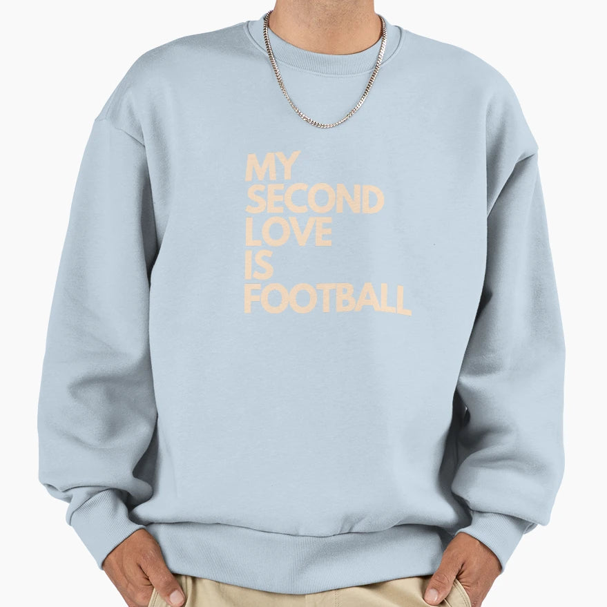 My Second Love Is Football Sweatshirt - Fun Novelty Design Men Women - T-Shirt, Sweatshirt, Hoodie