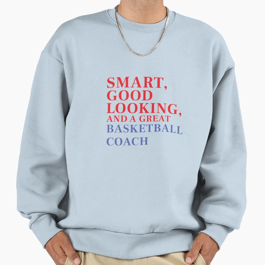 Smart Good Looking And Great Sweatshirt - Fun Novelty Design for Adults - T-Shirt, Sweatshirt, Hoodie