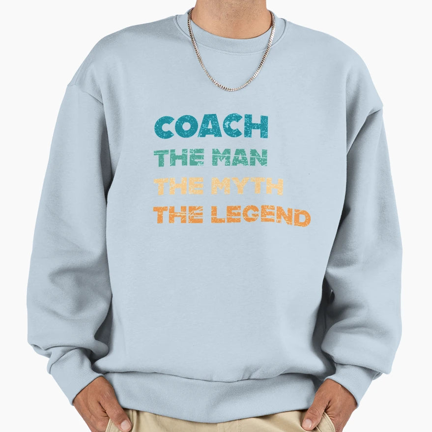 Coach Myth Legend Coaching Coaches Sweatshirt - Streetwear Style Unisex - T-Shirt, Sweatshirt, Hoodie