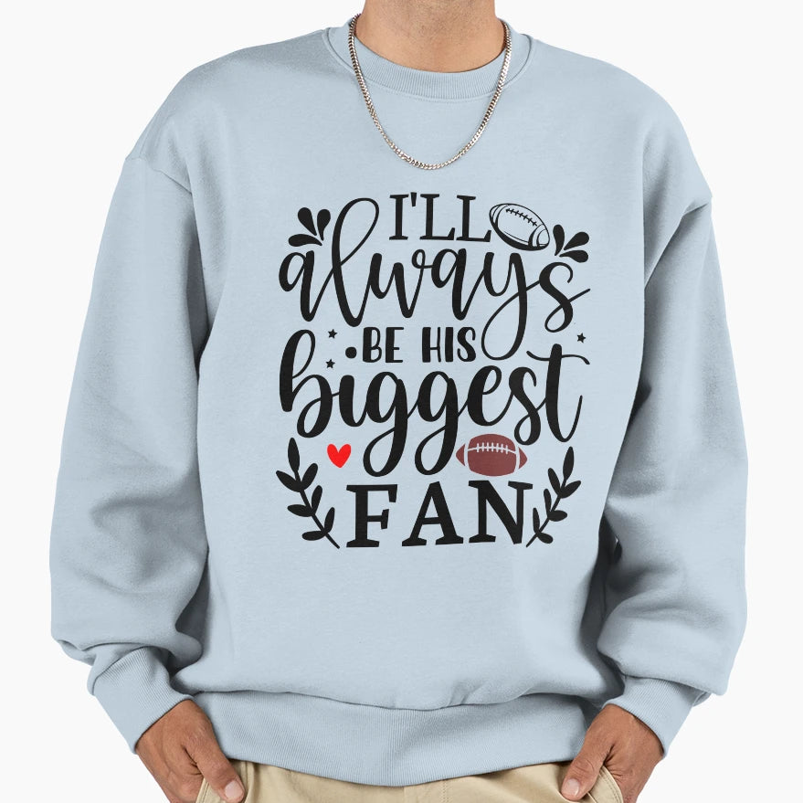 Ill Always Be His Biggest Fan Sweatshirt - Graphic Print Men Women - T-Shirt, Sweatshirt, Hoodie