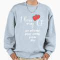 I Love My Girlfriend So Please Stay Sweatshirt - Custom Art Print Unisex - T-Shirt, Sweatshirt, Hoodie