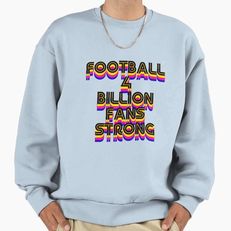 Football 4 Billion Fans Strong Sweatshirt - Minimalist Print Men Women - T-Shirt, Sweatshirt, Hoodie