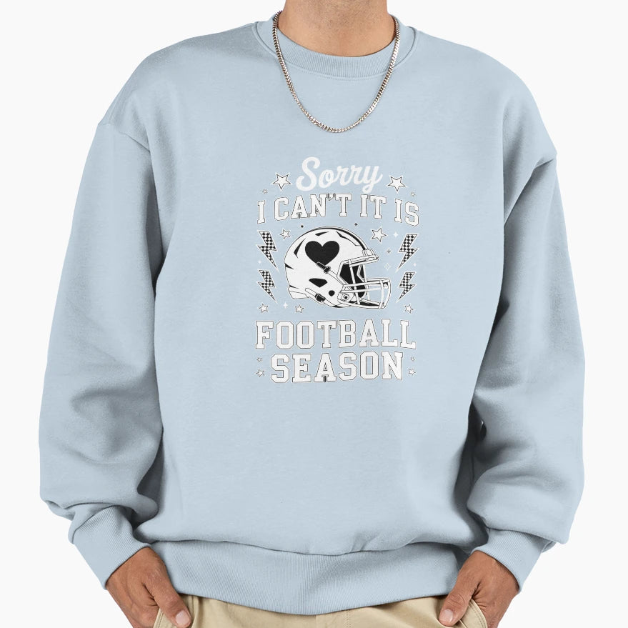 Sorry I Cant Its Football Season Sweatshirt - Novelty Apparel Men Women - T-Shirt, Sweatshirt, Hoodie
