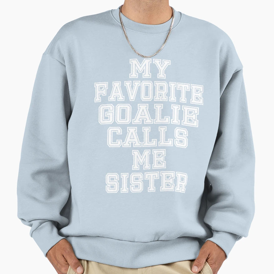 My Favorite Goalie Calls Me Sister Soccer T-Shirt - Novelty Apparel Unisex - T-Shirt, Sweatshirt, Hoodie