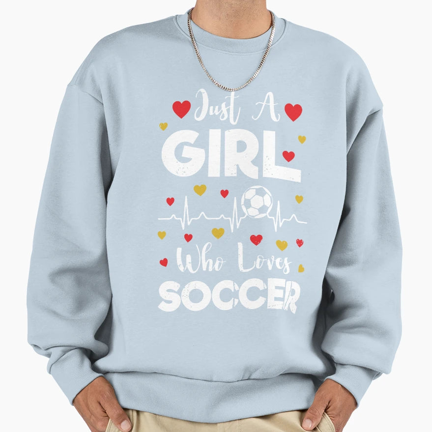 Just Who Loves Soccer Soccer Sweatshirt - Casual Everyday Wear Unisex - T-Shirt, Sweatshirt, Hoodie