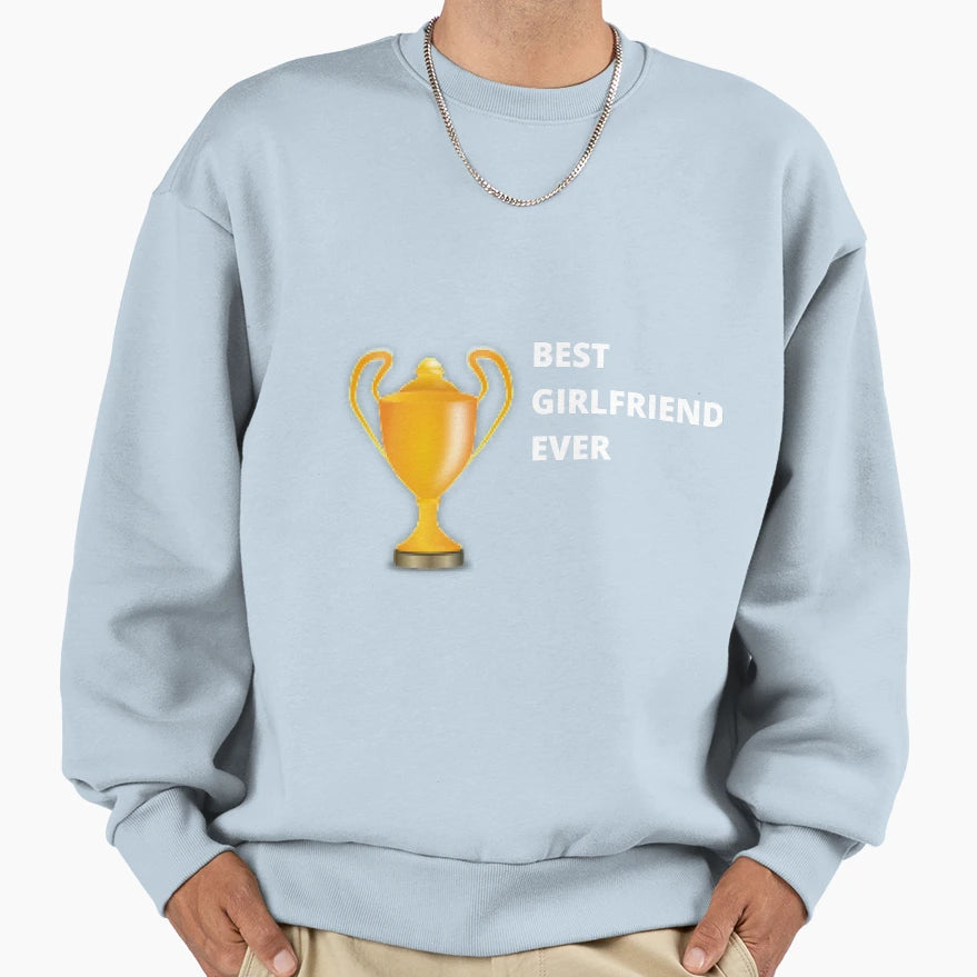 Best Girlfriend Ever Sweatshirt - Casual Everyday Wear Unisex - T-Shirt, Sweatshirt, Hoodie