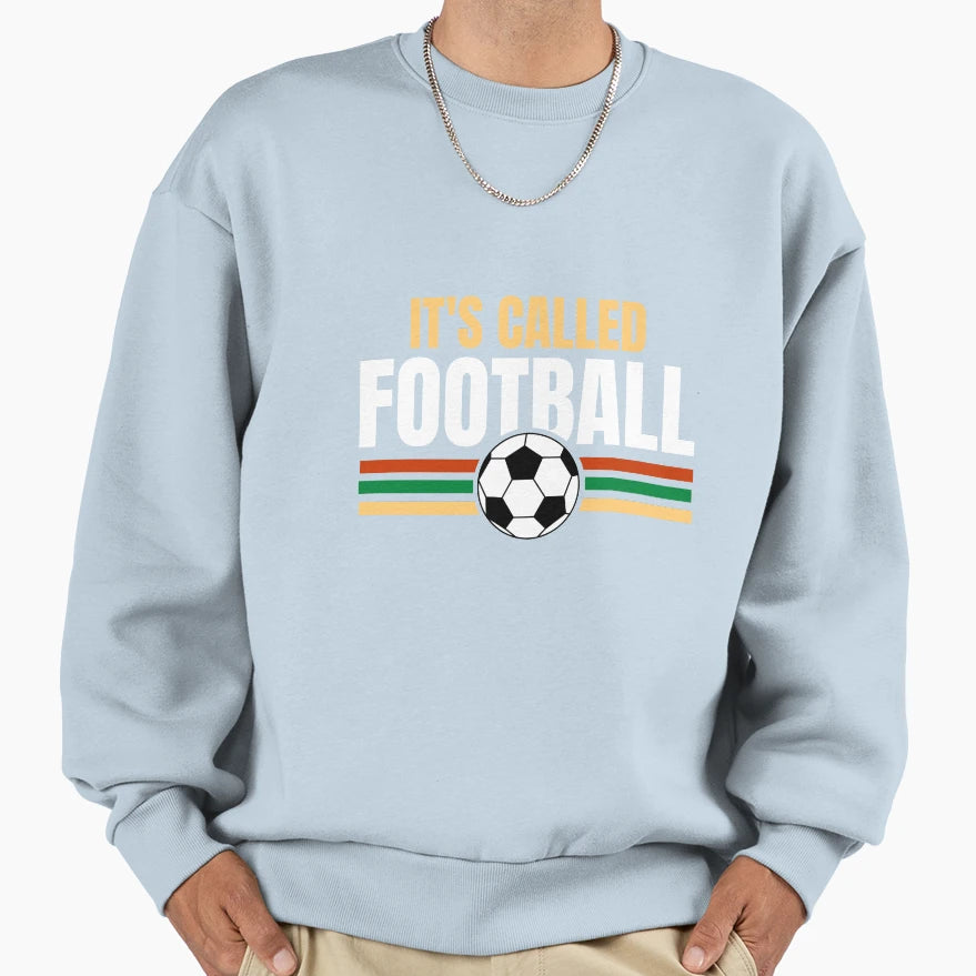 Its Called Football Sweatshirt - Custom Art Print for Adults - T-Shirt, Sweatshirt, Hoodie